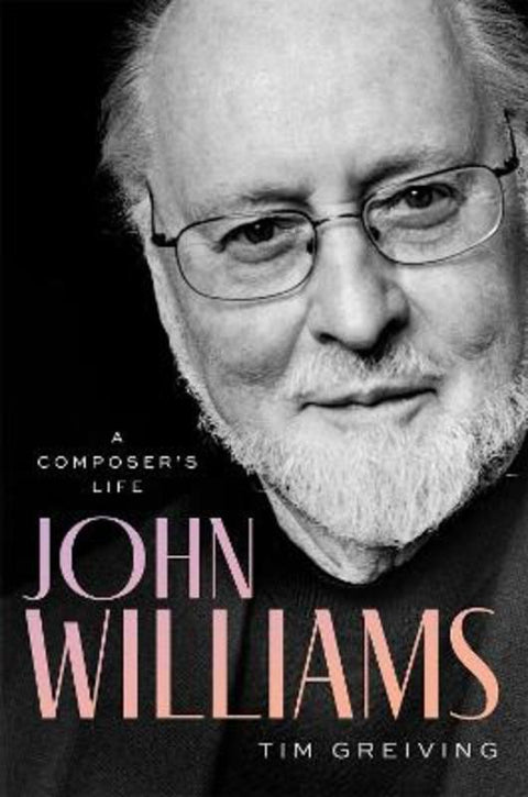 John Williams by Tim Greiving (film music journalist and historian; adjunct instructor in film music history, film music journalist and historian; adjunct instructor in film music history, University of Southern California) - 9780197620885