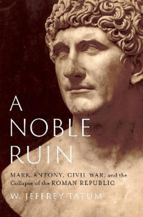 A Noble Ruin by W. Jeffrey Tatum (Professor of Classics, Professor of Classics, Victoria University of Wellington, New Zealand) - 9780197694909