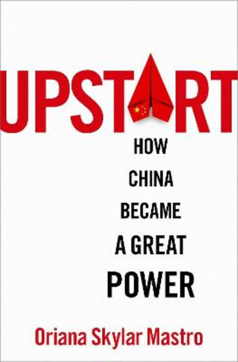 Upstart by Oriana Skylar Mastro (Assistant Professor of Political Science, Assistant Professor of Political Science, Stanford University) - 9780197695067