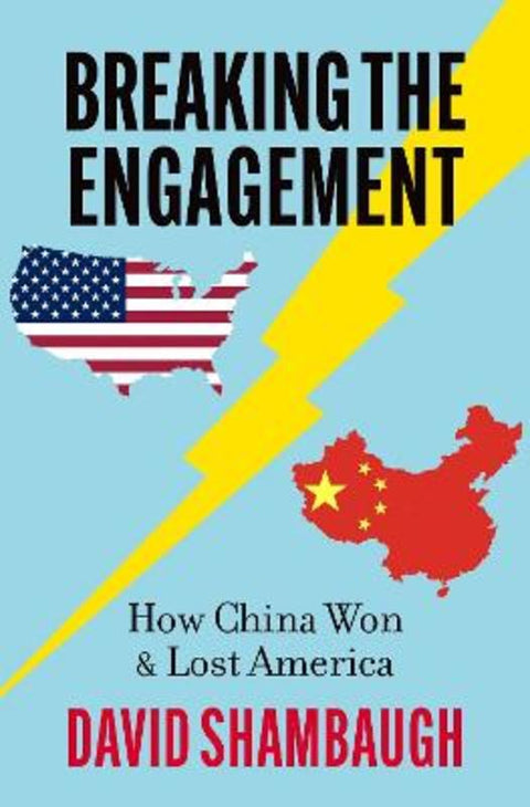 Breaking the Engagement by David Shambaugh (Gaston Sigur Professor of Asian Studies, Political Science, and International Affairs and Director of the China Policy Program, Gaston Sigur Professor of Asian Studies, Political Science, and International Affairs and Director of the - 9780197792421