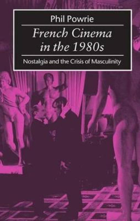 French Cinema in the 1980s by Phil Powrie (Professor of French Cultural Studies and Director of the Centre for Research into Film, Professor of French Cultural Studies and Director of the Centre for Research into Film, University of Newcastle upon Tyne.) - 9780198711193
