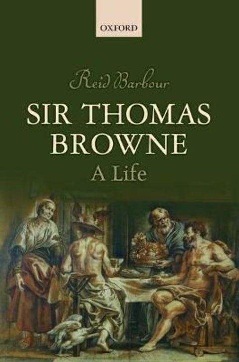 Sir Thomas Browne by Reid Barbour (Professor, Department of English and Comparative Literature, University of North Carolina, Chapel Hill) - 9780198778356
