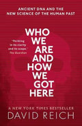 Who We Are and How We Got Here by David Reich (Professor of Genetics, Professor of Genetics, Harvard University) - 9780198821267