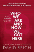 Who We Are and How We Got Here by David Reich (Professor of Genetics, Professor of Genetics, Harvard University) - 9780198821267