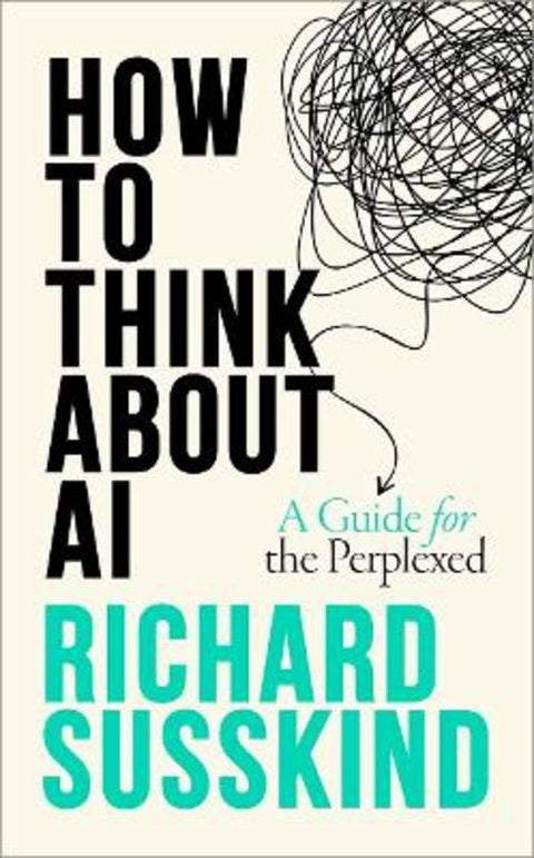 How To Think About AI by Richard Susskind (Special Envoy for Justice and AI to the Secretary-General of the Commonwealth, Special Envoy for Justice and AI to the Secretary-General of the Commonwealth) - 9780198941927