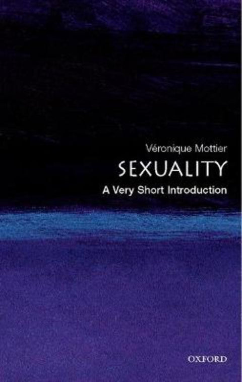 Sexuality by Veronique Mottier (, Fellow of Jesus College, Cambridge & Professor in Sociology, University of Lausanne) - 9780199298020