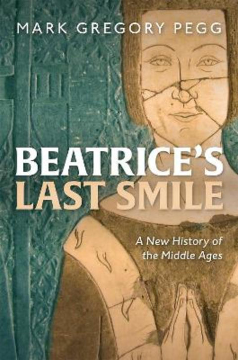 Beatrice's Last Smile by Mark Gregory Pegg (Professor of History, Professor of History, Department of History, Washington University in St Louis) - 9780199641574