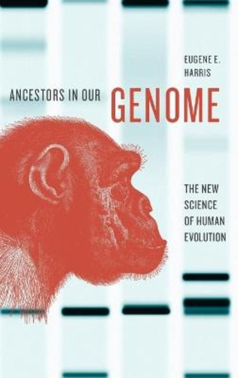 Ancestors in Our Genome by Eugene E. Harris (Associate Professor in Biological Sciences, Associate Professor in Biological Sciences, Queensborough Community College, the City University of New York) - 9780199978038