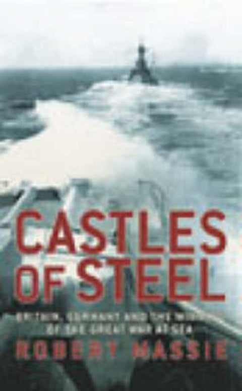Castles Of Steel by Robert K Massie - 9780224040921
