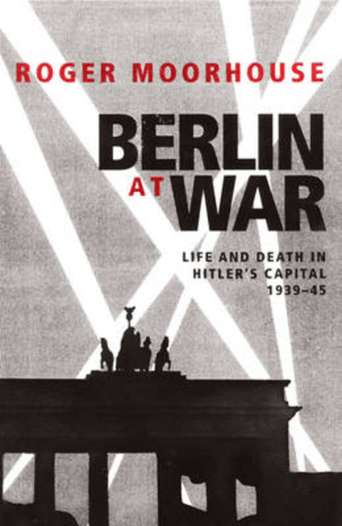 Berlin at War by Roger Moorhouse - 9780224080712