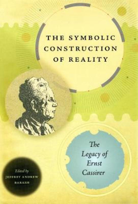 The Symbolic Construction of Reality by Jeffrey Andrew Barash - 9780226036861