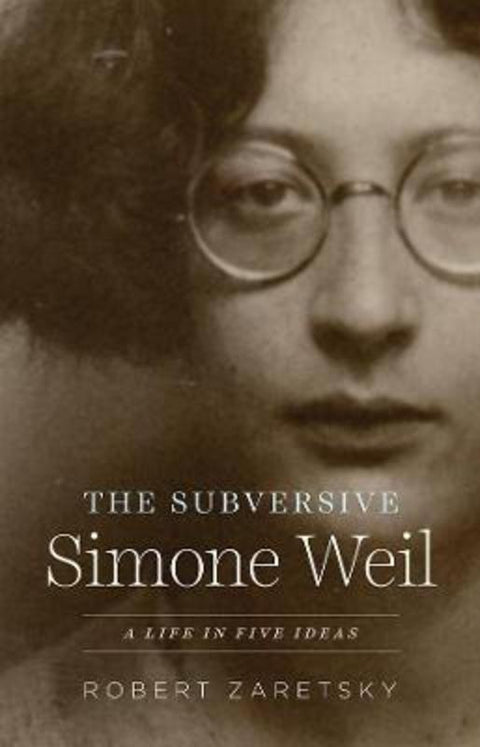 The Subversive Simone Weil by Robert Zaretsky - 9780226549330
