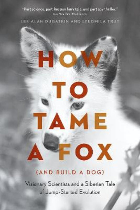 How to Tame a Fox (and Build a Dog) by Lee Alan Dugatkin - 9780226599717