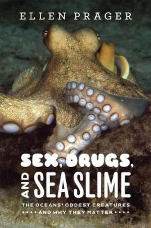 Sex, Drugs, and Sea Slime by Ellen Prager - 9780226678726