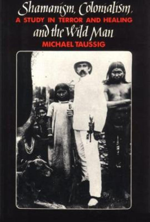 Shamanism, Colonialism, and the Wild Man by Michael Taussig - 9780226790138