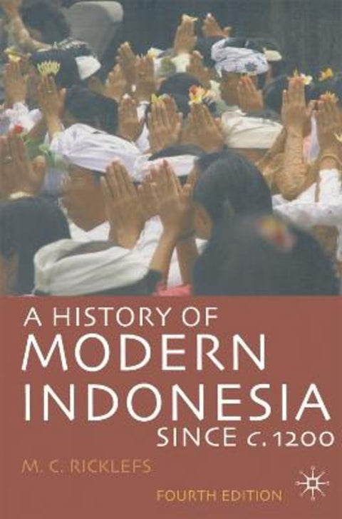 A History of Modern Indonesia since c.1200 by M.C. Ricklefs (National University of Singapore) - 9780230546868