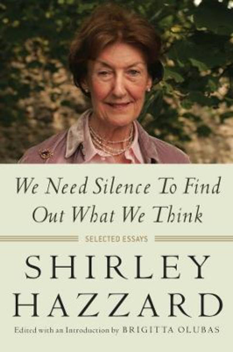 We Need Silence to Find Out What We Think by Shirley Hazzard - 9780231173278