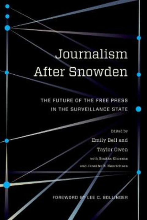 Journalism After Snowden by Emily Bell (Columbia Journalism School) - 9780231176132
