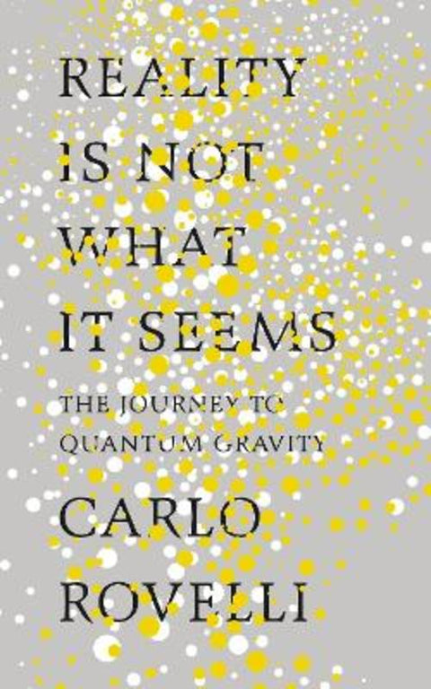 Reality Is Not What It Seems by Carlo Rovelli - 9780241257968