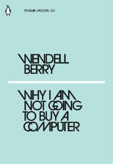 Why I Am Not Going to Buy a Computer by Wendell Berry - 9780241337561