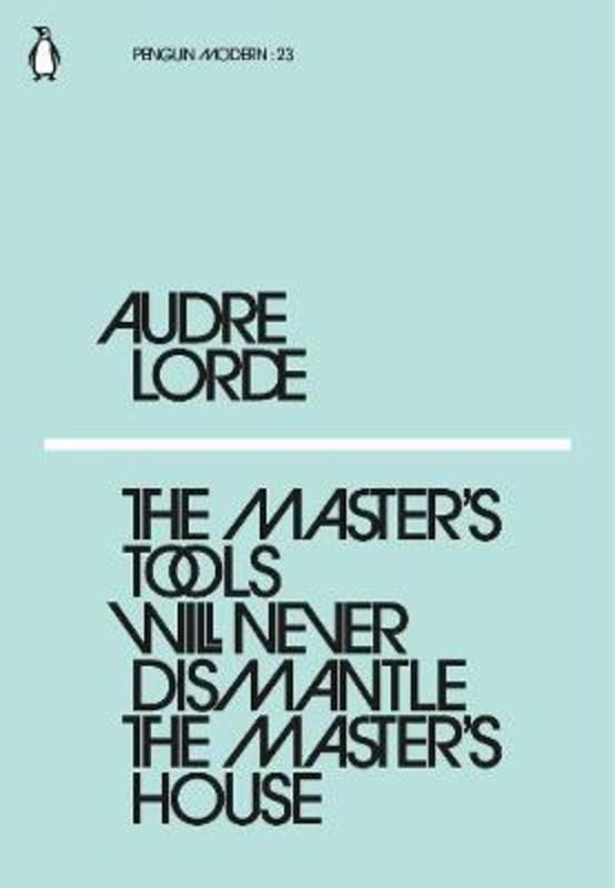 The Master's Tools Will Never Dismantle the Master's House by Audre Lorde - 9780241339725