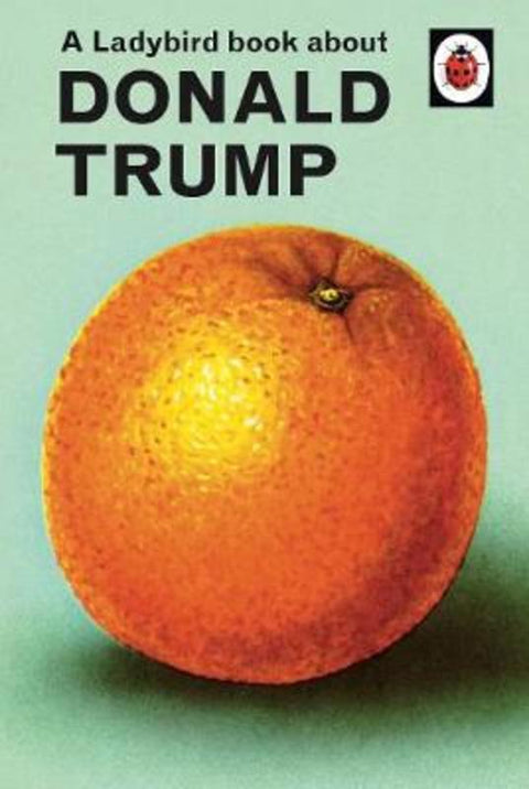 A Ladybird Book About Donald Trump by Jason Hazeley - 9780241422724