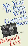 My Year in Paris with Gertrude Stein by Deborah Levy - 9780241457801