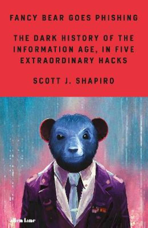 Fancy Bear Goes Phishing by Scott Shapiro - 9780241461969
