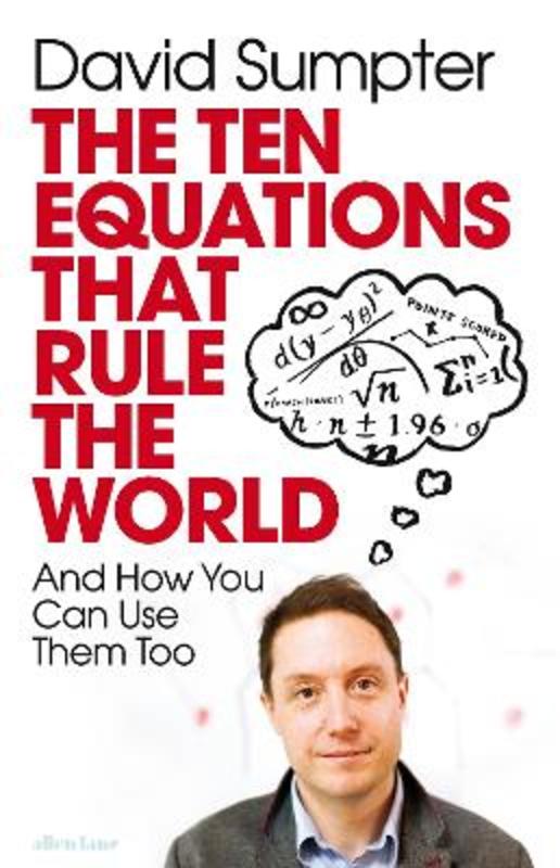 The Ten Equations that Rule the World by David Sumpter - 9780241467930