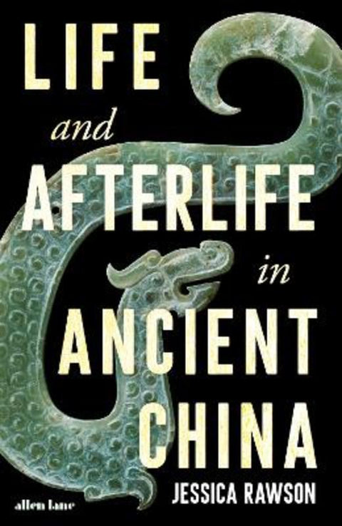 Life and Afterlife in Ancient China by Jessica Rawson - 9780241472705