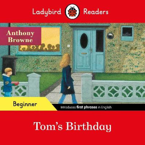 Ladybird Readers Beginner Level - Anthony Browne - Tom's Birthday (ELT Graded Reader) by Anthony Browne - 9780241475577