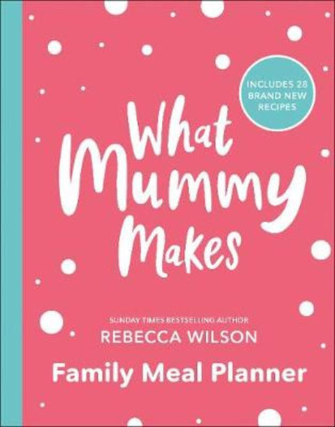 What Mummy Makes Family Meal Planner by Rebecca Wilson - 9780241507544