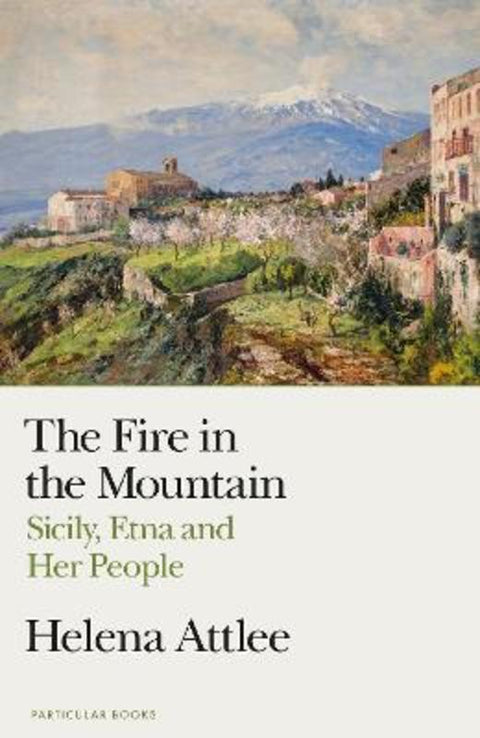 The Fire in the Mountain by Helena Attlee - 9780241514399