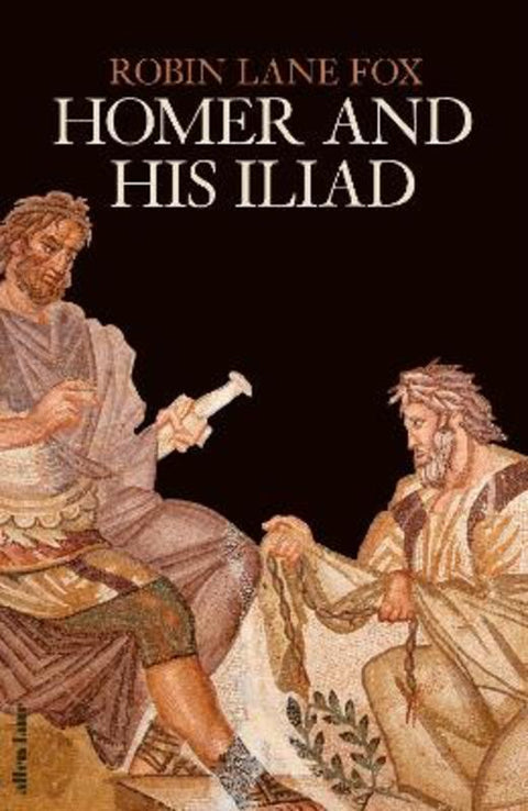 Homer and His Iliad by Robin Lane Fox - 9780241524510