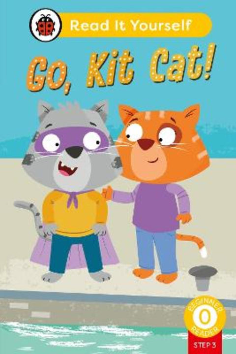 Go, Kit Cat! (Phonics Step 3): Read It Yourself - Level 0 Beginner Reader by Ladybird - 9780241564318