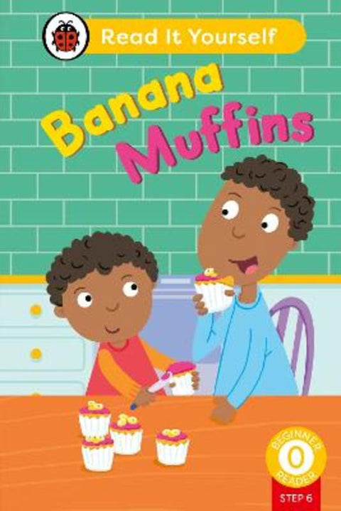 Banana Muffins (Phonics Step 6): Read It Yourself - Level 0 Beginner Reader by Ladybird - 9780241564349