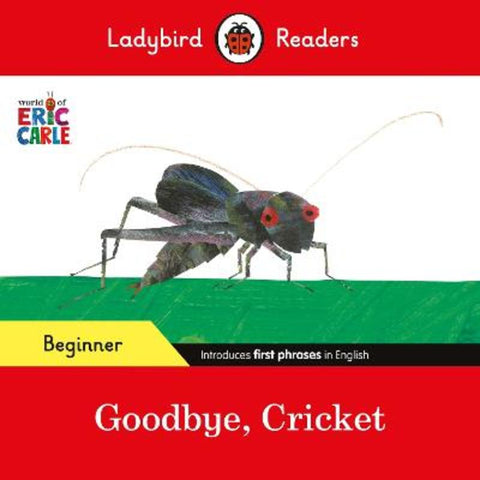 Ladybird Readers Beginner Level - Eric Carle - Goodbye, Cricket (ELT Graded Reader) by Eric Carle - 9780241587690