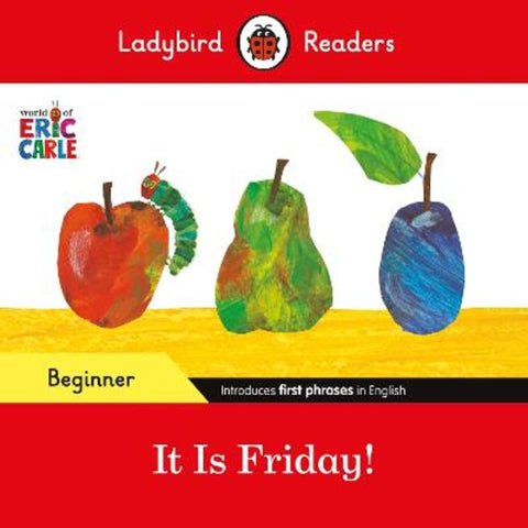 Ladybird Readers Beginner Level - Eric Carle - It is Friday! (ELT Graded Reader) by Eric Carle - 9780241587843