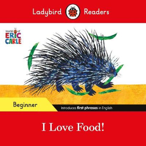 Ladybird Readers Beginner Level - Eric Carle - I Love Food! (ELT Graded Reader) by Eric Carle - 9780241587874