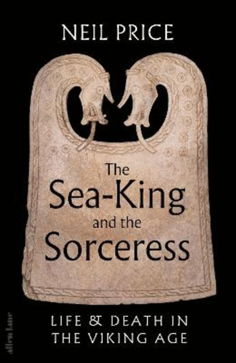 The Sea-King and the Sorceress by Neil Price - 9780241611333