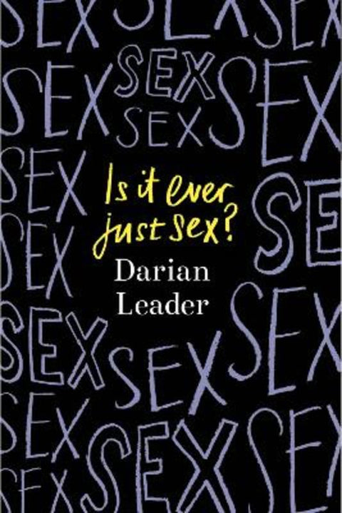 Is It Ever Just Sex? by Darian Leader - 9780241624012