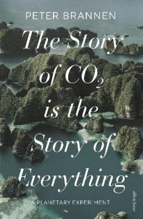 The Story of CO2 Is the Story of Everything by Peter Brannen - 9780241631164