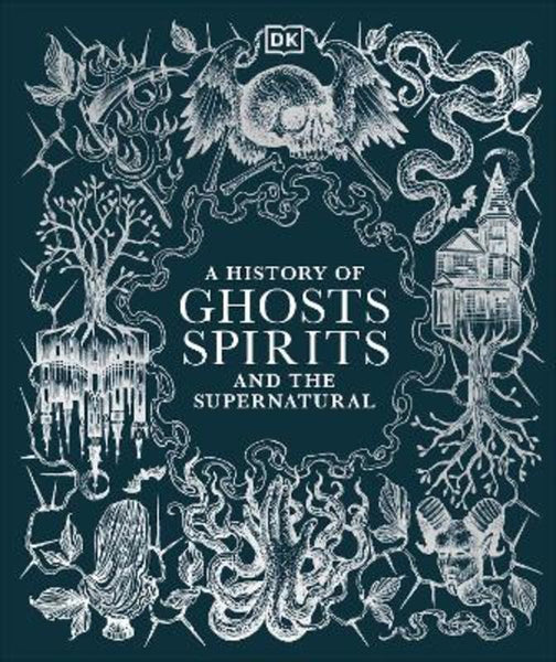 A History of Ghosts, Spirits and the Supernatural by DK | Harry