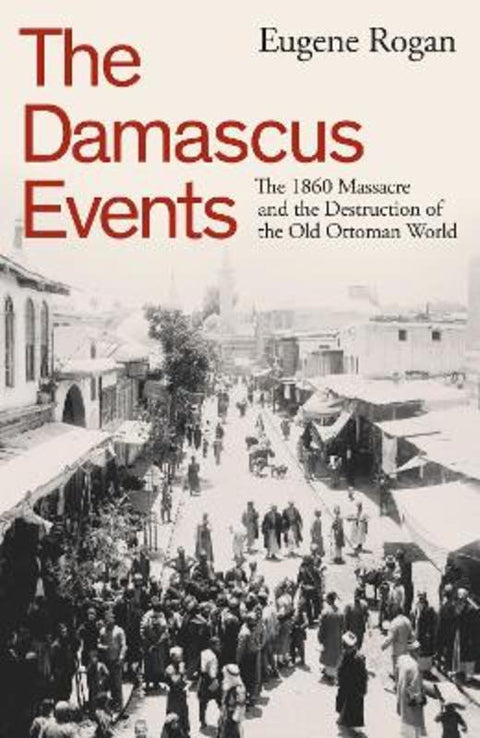 The Damascus Events by Eugene Rogan - 9780241646908