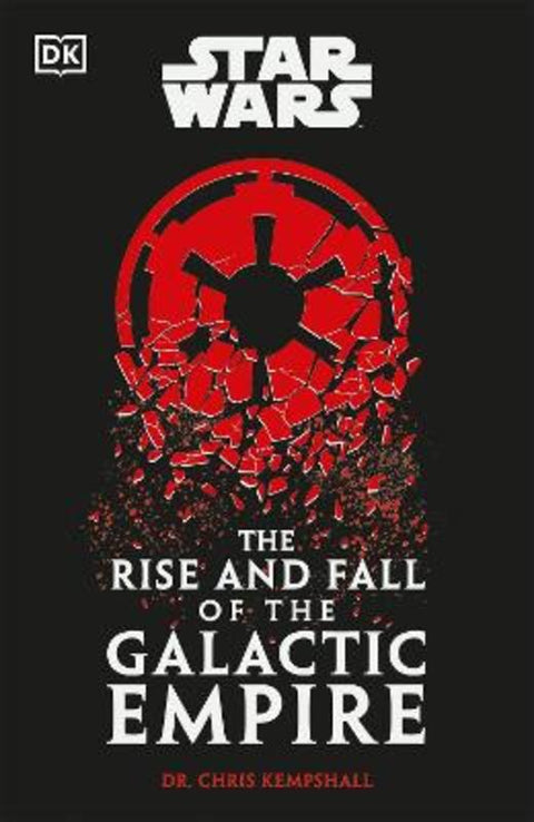 Star Wars The Rise and Fall of the Galactic Empire by Chris Kempshall - 9780241655047