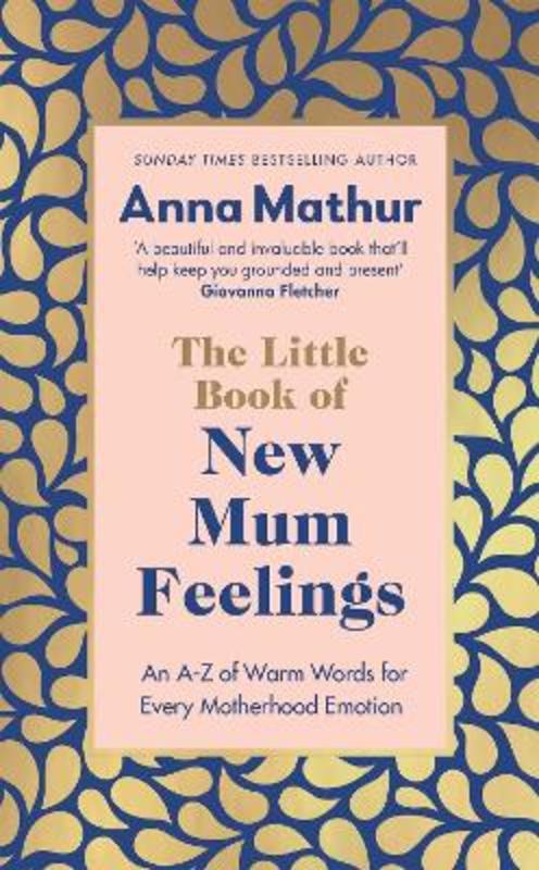 The Little Book of New Mum Feelings by Anna Mathur - 9780241670149