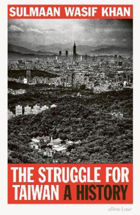 The Struggle for Taiwan by Sulmaan Wasif Khan - 9780241674857