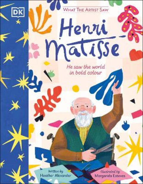 What the Artist Saw Henri Matisse by Heather Alexander - 9780241717158