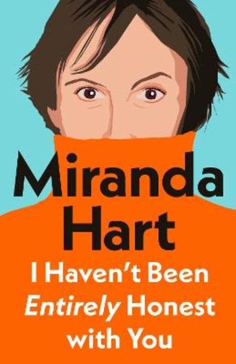 I Haven't Been Entirely Honest with You by Miranda Hart - 9780241718872