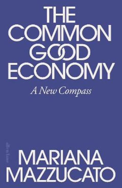 The Common Good Economy by Mariana Mazzucato - 9780241722251